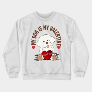 My Dog is My Valentine Crewneck Sweatshirt